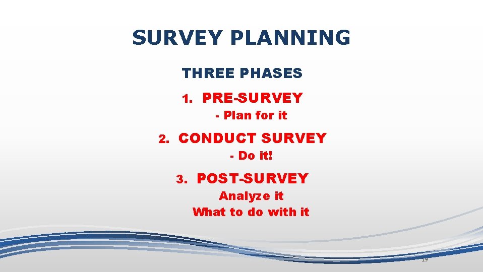 SURVEY PLANNING THREE PHASES 1. 2. PRE-SURVEY - Plan for it CONDUCT SURVEY -