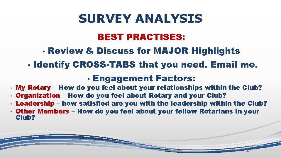 SURVEY ANALYSIS BEST PRACTISES: • • Review & Discuss for MAJOR Highlights Identify CROSS-TABS