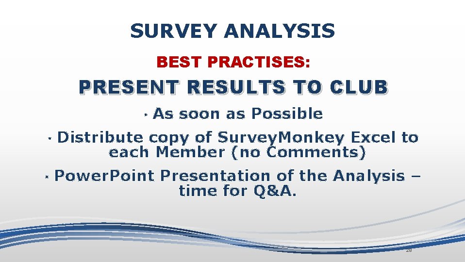 SURVEY ANALYSIS BEST PRACTISES: PRESENT RESULTS TO CLUB • As soon as Possible •