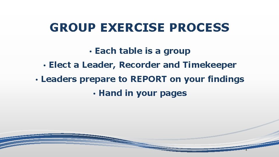 GROUP EXERCISE PROCESS • • • Each table is a group Elect a Leader,