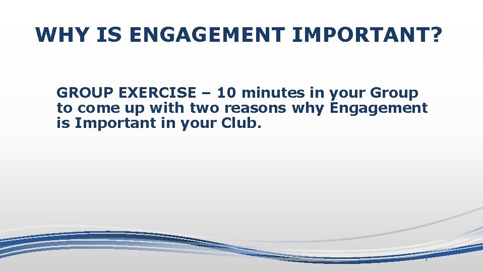 WHY IS ENGAGEMENT IMPORTANT? GROUP EXERCISE – 10 minutes in your Group to come