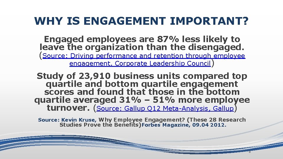 WHY IS ENGAGEMENT IMPORTANT? Engaged employees are 87% less likely to leave the organization