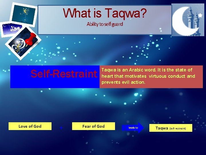 What is Taqwa? Ability to self guard Self-Restraint Love of God + Taqwa is