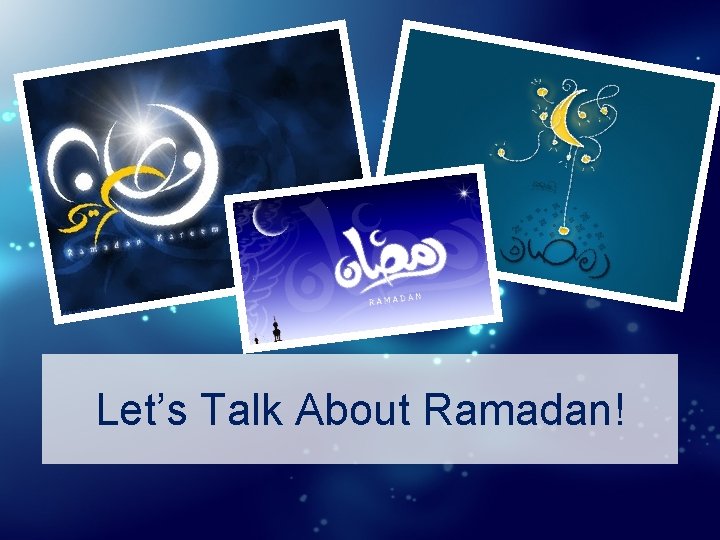 Let’s Talk About Ramadan! 