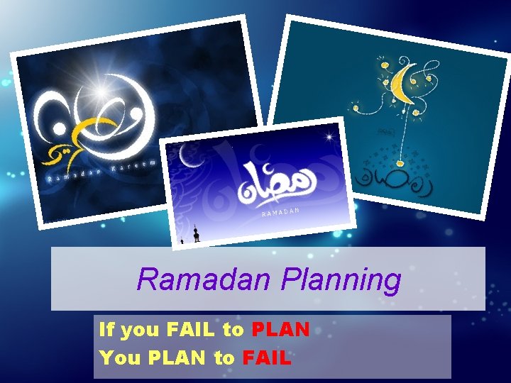 Ramadan Planning If you FAIL to PLAN You PLAN to FAIL 