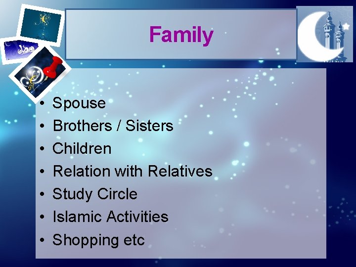 Family • • Spouse Brothers / Sisters Children Relation with Relatives Study Circle Islamic