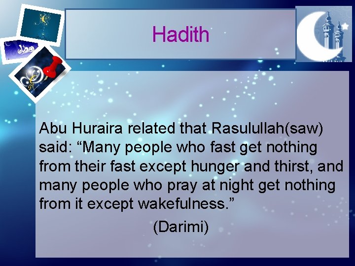 Hadith Abu Huraira related that Rasulullah(saw) said: “Many people who fast get nothing from