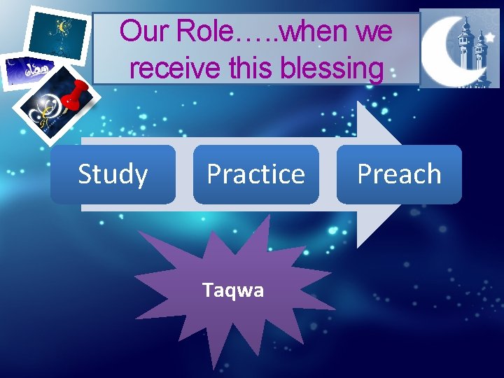 Our Role…. . when we receive this blessing Study Practice Taqwa Preach 