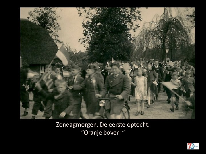 Zondagmorgen. De eerste optocht. “Oranje boven!” 