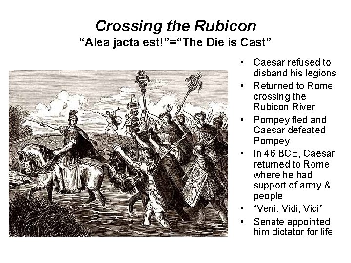 Crossing the Rubicon “Alea jacta est!”=“The Die is Cast” • Caesar refused to disband