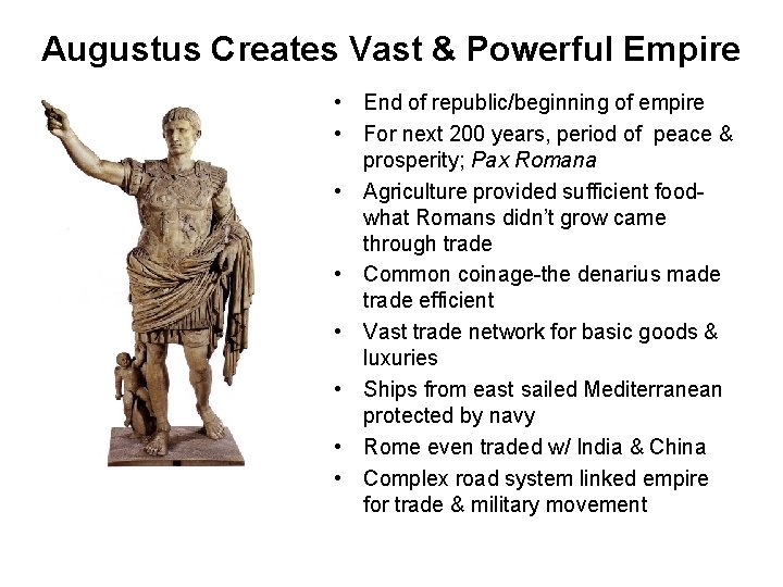 Augustus Creates Vast & Powerful Empire • End of republic/beginning of empire • For