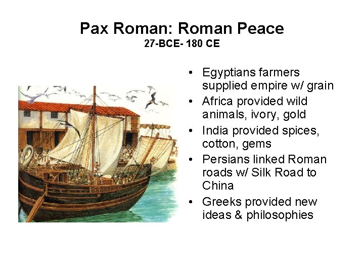 Pax Roman: Roman Peace 27 -BCE- 180 CE • Egyptians farmers supplied empire w/