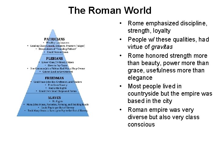 The Roman World • Rome emphasized discipline, strength, loyalty • People w/ these qualities,