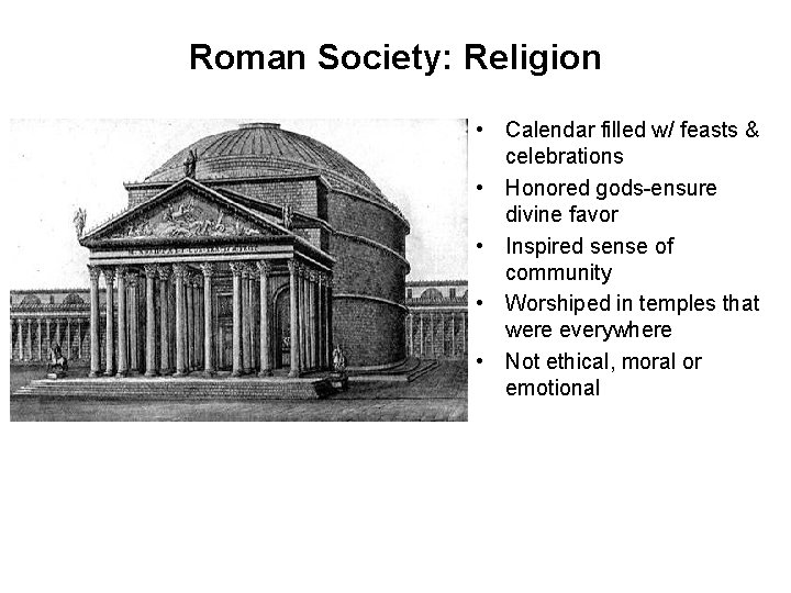 Roman Society: Religion • Calendar filled w/ feasts & celebrations • Honored gods-ensure divine