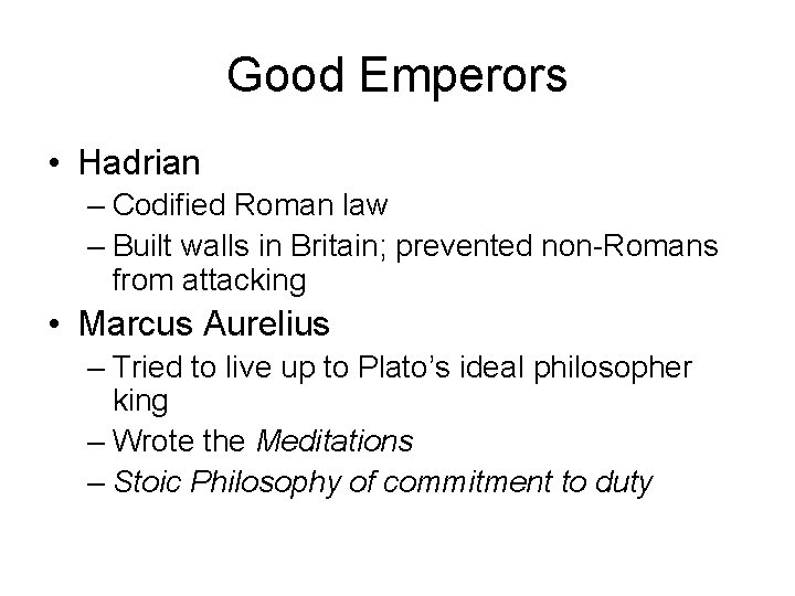 Good Emperors • Hadrian – Codified Roman law – Built walls in Britain; prevented