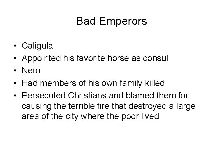 Bad Emperors • • • Caligula Appointed his favorite horse as consul Nero Had