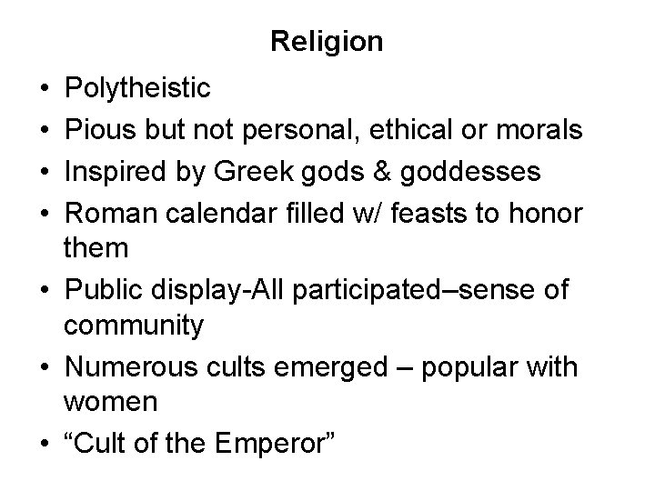 Religion • • Polytheistic Pious but not personal, ethical or morals Inspired by Greek