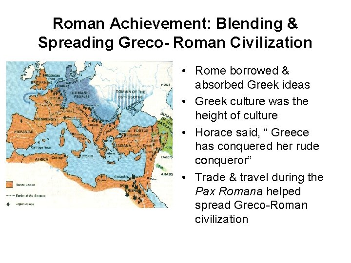 Roman Achievement: Blending & Spreading Greco- Roman Civilization • Rome borrowed & absorbed Greek