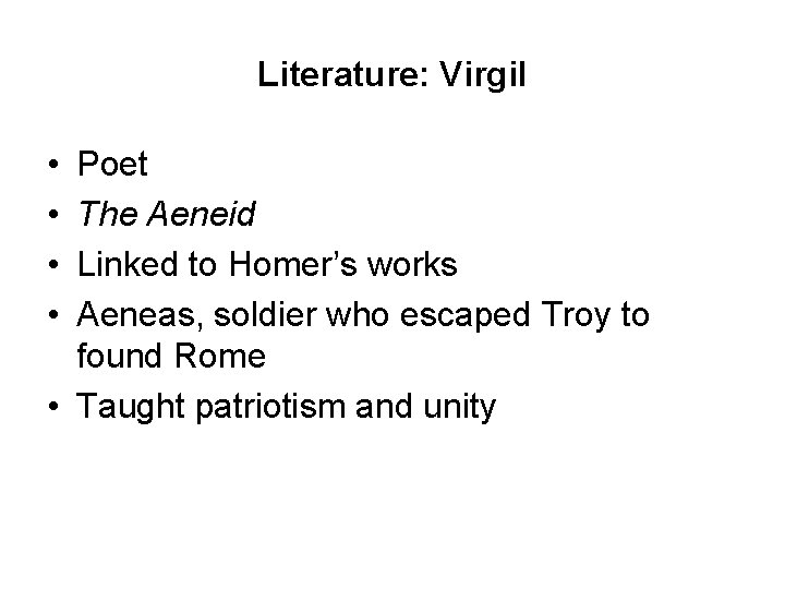 Literature: Virgil • • Poet The Aeneid Linked to Homer’s works Aeneas, soldier who