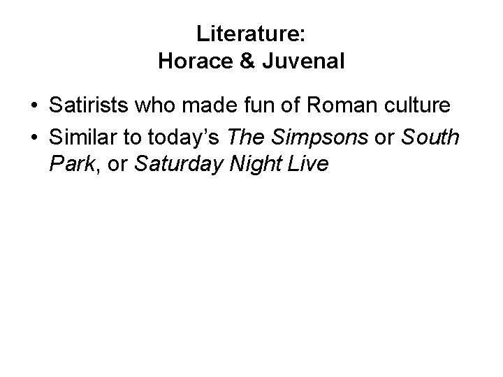 Literature: Horace & Juvenal • Satirists who made fun of Roman culture • Similar