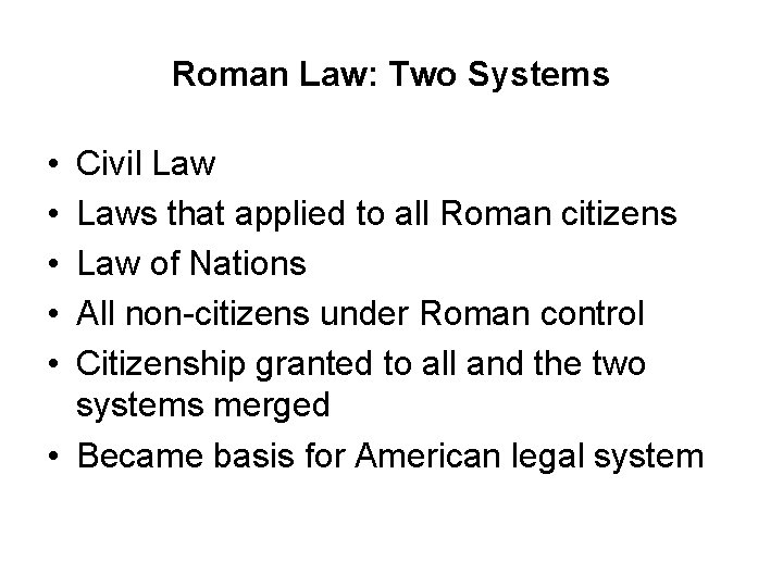 Roman Law: Two Systems • • • Civil Laws that applied to all Roman