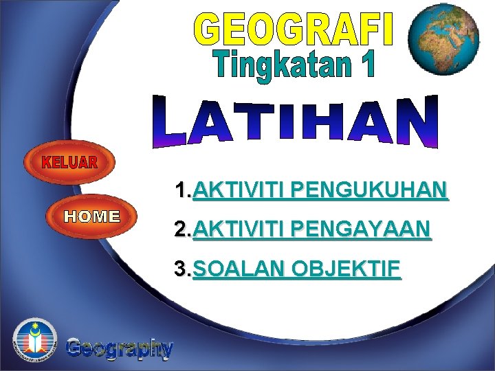 Soalan Latihan 1. AKTIVITI PENGUKUHAN 2. AKTIVITI PENGAYAAN 3. SOALAN OBJEKTIF 