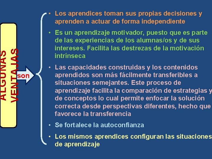 ALGUNAS VENTAJAS • Los aprendices toman sus propias decisiones y aprenden a actuar de