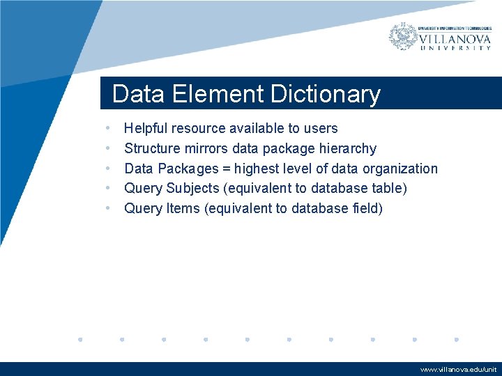 Data Element Dictionary • • • Helpful resource available to users Structure mirrors data Data Element Dictionary • • • Helpful resource available to users Structure mirrors data