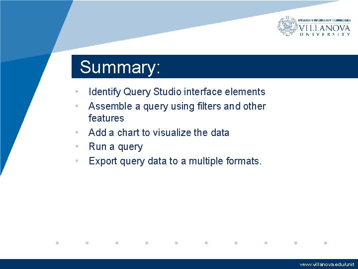 Summary: • Identify Query Studio interface elements • Assemble a query using filters and Summary: • Identify Query Studio interface elements • Assemble a query using filters and