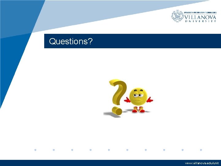 Questions? www. villanova. edu/unit Questions? www. villanova. edu/unit