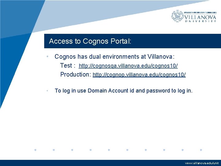 Access to Cognos Portal: • Cognos has dual environments at Villanova: Test : http: Access to Cognos Portal: • Cognos has dual environments at Villanova: Test : http: