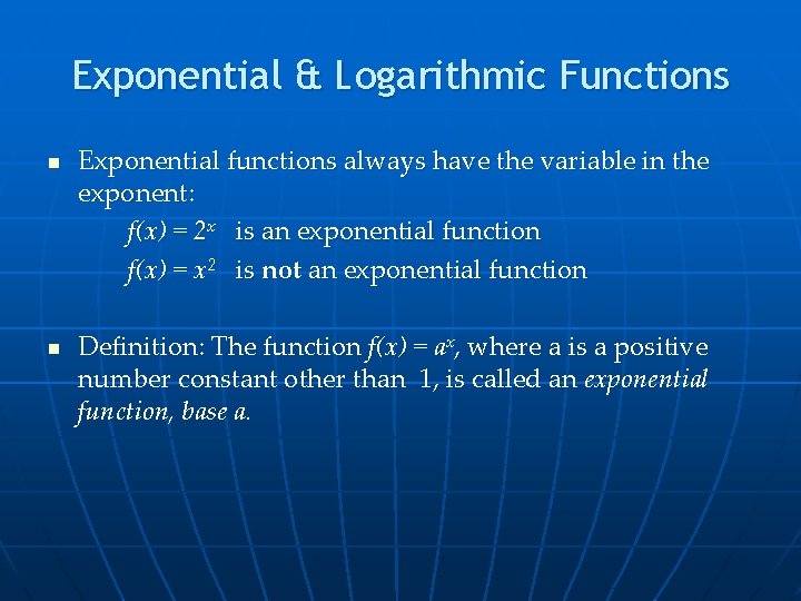 Exponential & Logarithmic Functions n n Exponential functions always have the variable in the