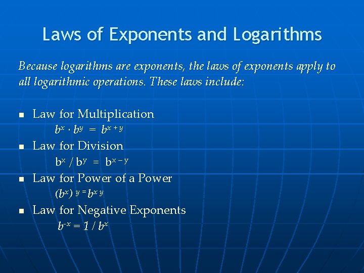 Laws of Exponents and Logarithms Because logarithms are exponents, the laws of exponents apply