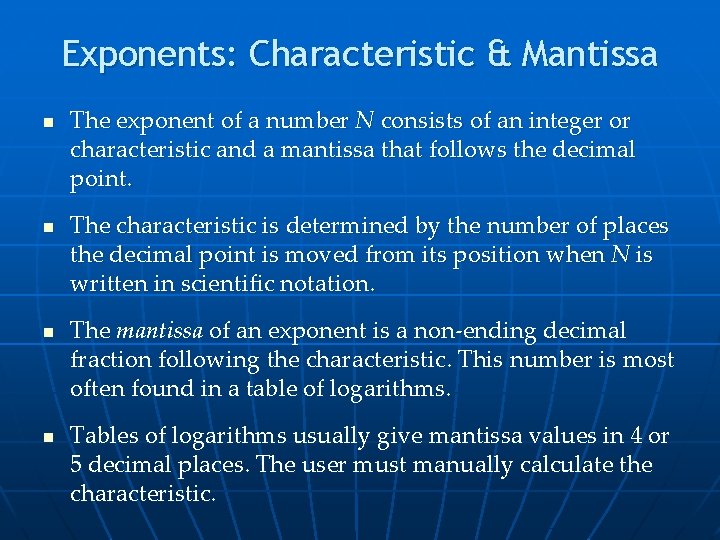 Exponents: Characteristic & Mantissa n n The exponent of a number N consists of