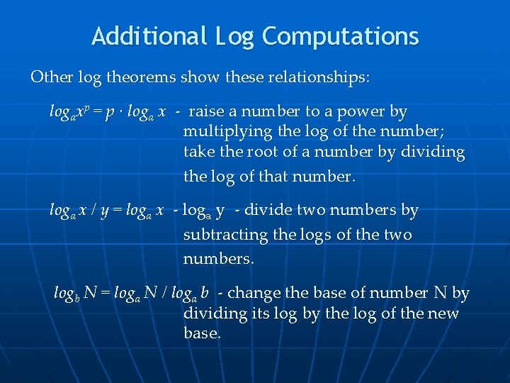 Additional Log Computations Other log theorems show these relationships: logaxp = p ∙ loga