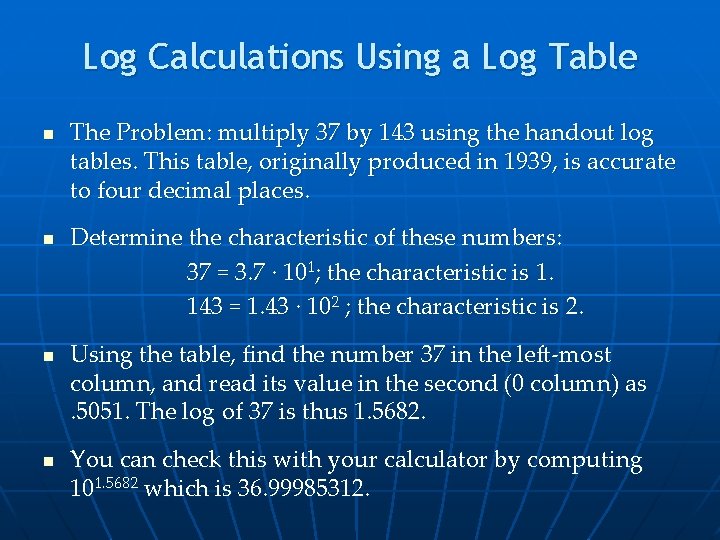 Log Calculations Using a Log Table n n The Problem: multiply 37 by 143