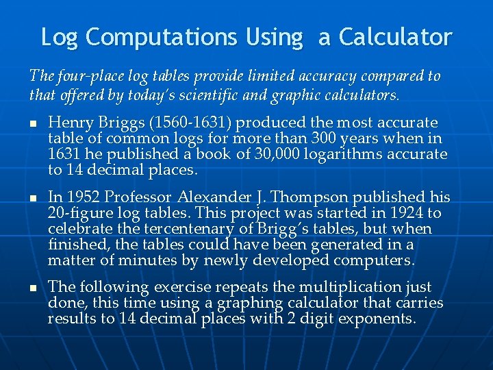 Log Computations Using a Calculator The four-place log tables provide limited accuracy compared to
