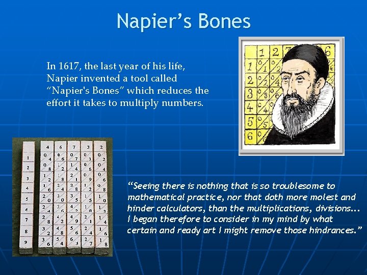 Napier’s Bones In 1617, the last year of his life, Napier invented a tool
