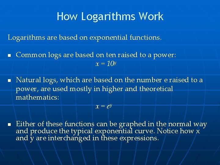 How Logarithms Work Logarithms are based on exponential functions. n n n Common logs