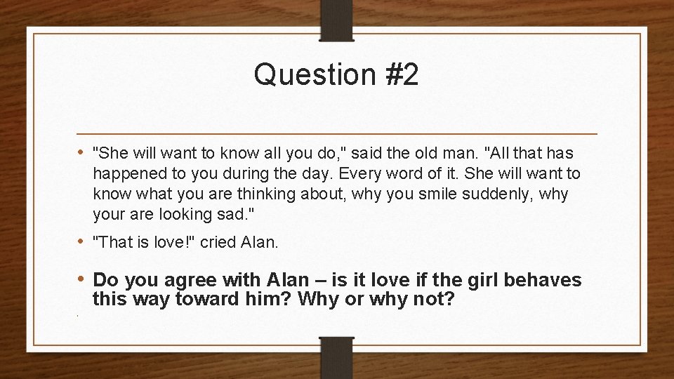 Question #2 • "She will want to know all you do, " said the