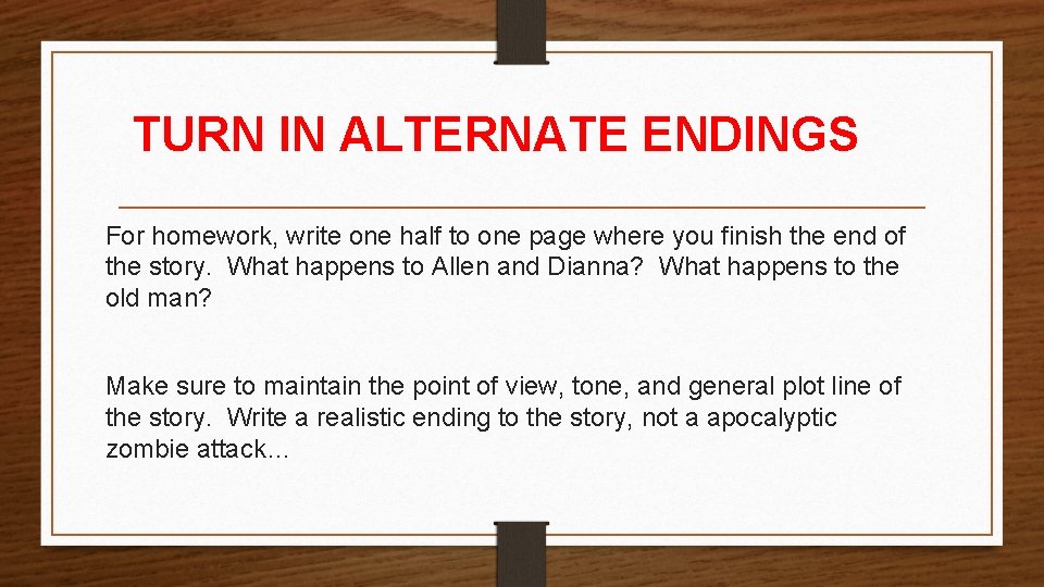  TURN IN ALTERNATE ENDINGS For homework, write one half to one page where