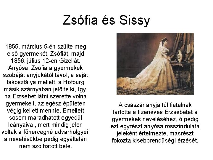 Zsófia és Sissy 1855. március 5 -én szülte meg első gyermekét, Zsófiát, majd 1856.