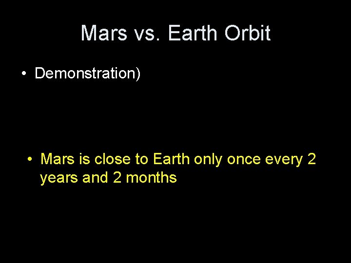 Mars vs. Earth Orbit • Demonstration) • Mars is close to Earth only once