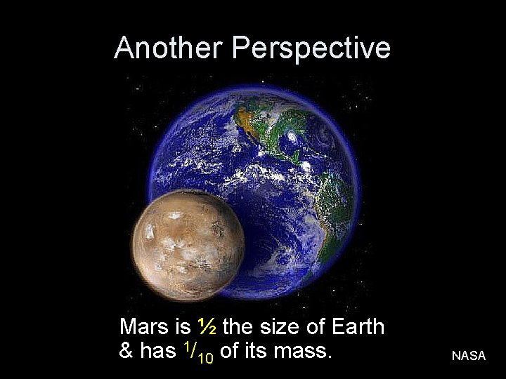 Another Perspective Mars is ½ the size of Earth & has 1/10 of its