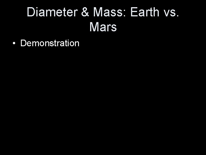 Diameter & Mass: Earth vs. Mars • Demonstration 