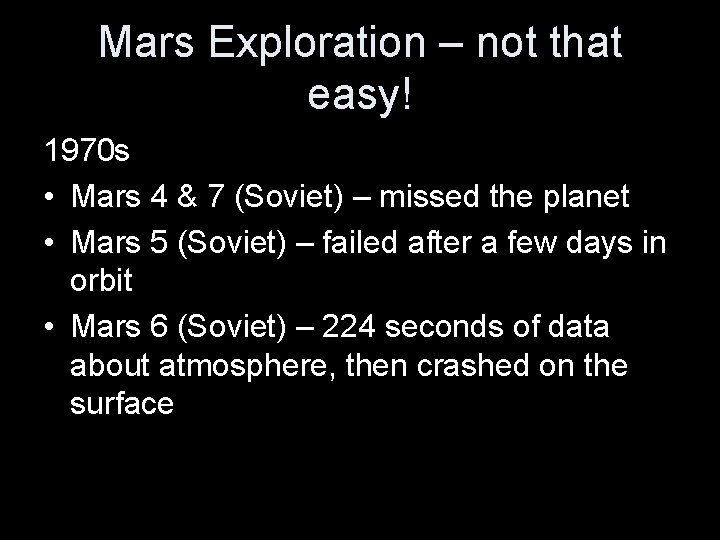 Mars Exploration – not that easy! 1970 s • Mars 4 & 7 (Soviet)