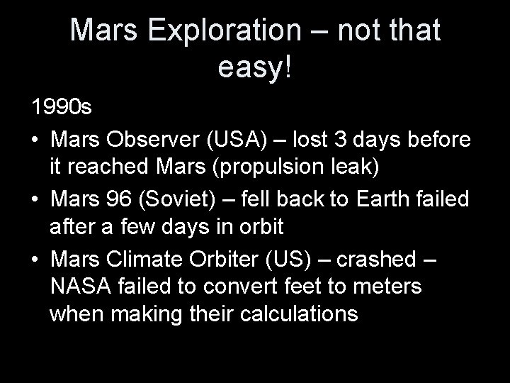 Mars Exploration – not that easy! 1990 s • Mars Observer (USA) – lost