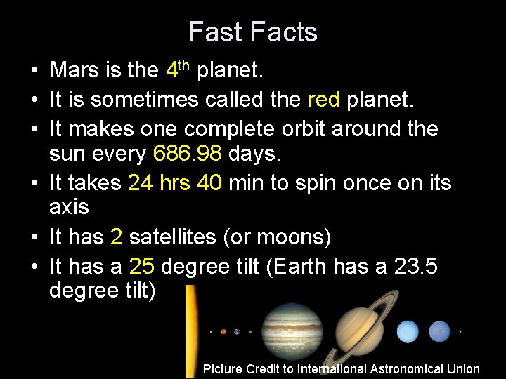 Fast Facts • Mars is the 4 th planet. • It is sometimes called