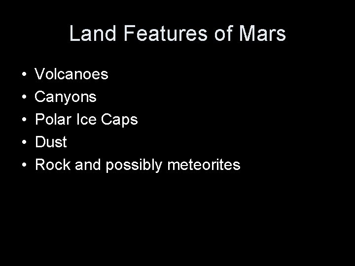 Land Features of Mars • • • Volcanoes Canyons Polar Ice Caps Dust Rock