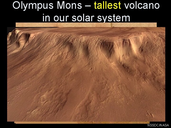 Olympus Mons – tallest volcano in our solar system NSSDC/NASA 